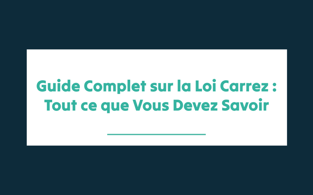 Guide Complet sur la Loi Carrez : Tout ce que Vous Devez Savoir