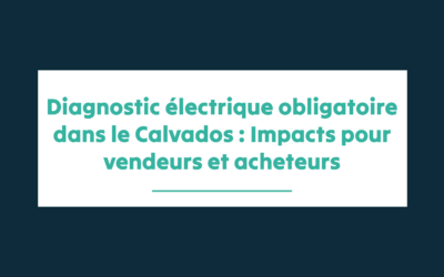 Diagnostic électrique obligatoire dans le Calvados : Impacts pour vendeurs et acheteurs