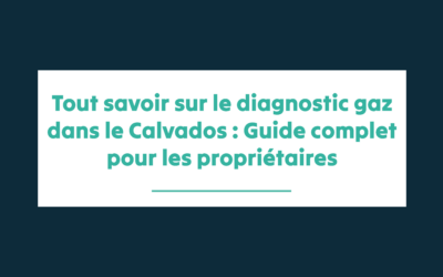 Tout savoir sur le diagnostic gaz dans le Calvados : Guide complet pour les propriétaires